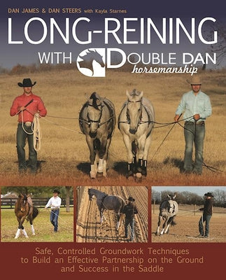 Long Reining with Double Dan: Safe, Controlled Ground Techniques for Building Partnership, Achieving Softness, and Overcoming Training and Behavioral - Paperback