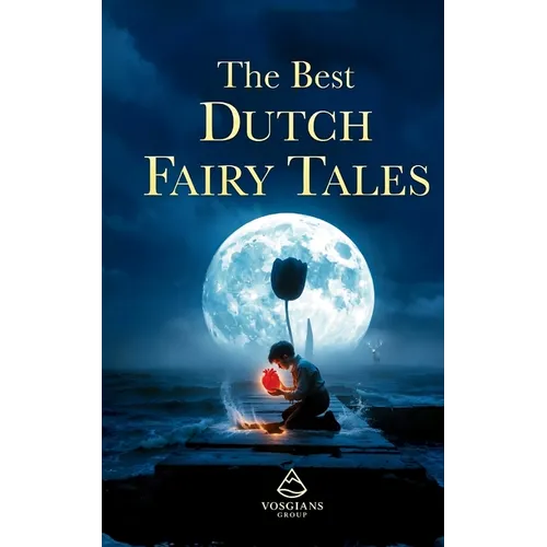 The Best Dutch Fairy Tales: The Most Beautiful & Haunting Folklore from the Netherlands - Paperback