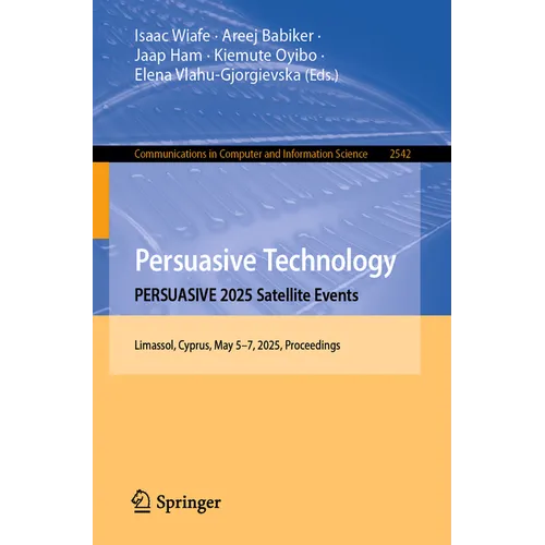 Persuasive Technology. Persuasive 2025 Satellite Events: Limassol, Cyprus, May 5-7, 2025, Proceedings - Paperback