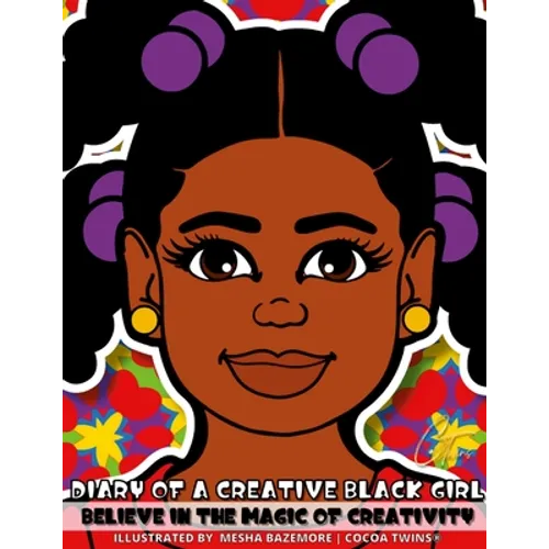 Diary of a Creative Black Girl - Believe in the Magic of Creativity: A Coloring Book, Sketchbook and Journal for Girls - Paperback