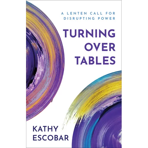 Turning Over Tables: A Lenten Call for Disrupting Power - Paperback