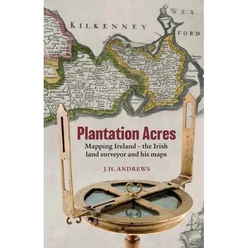 Plantation Acres: Mapping Ireland, the Irish land surveyor and his maps - Paperback