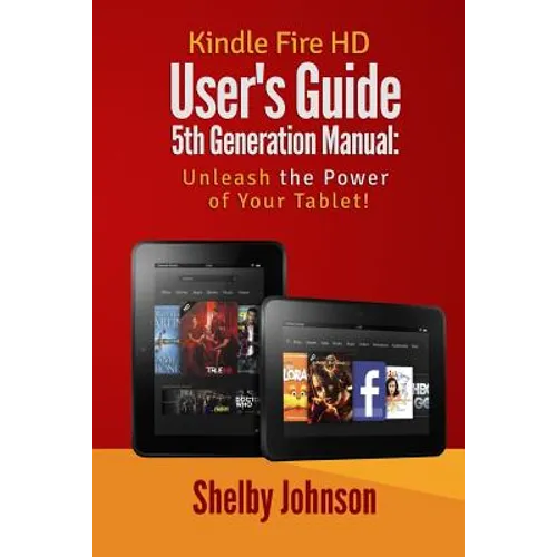 Kindle Fire HD User's Guide 5th Generation Manual: Unleash the Power of Your Tab - Paperback