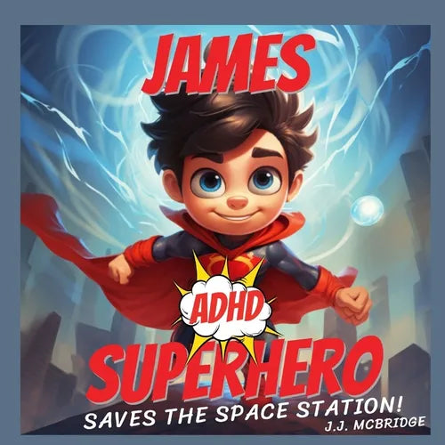 James the ADHD Superhero: James Saves the Space Station - An ADHD Superpower Book - Paperback