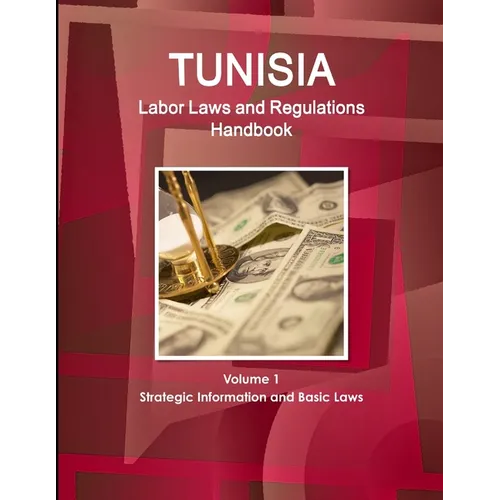 Tunisia Labor Laws and Regulations Handbook Volume 1 Strategic Information and Basic Laws - Paperback