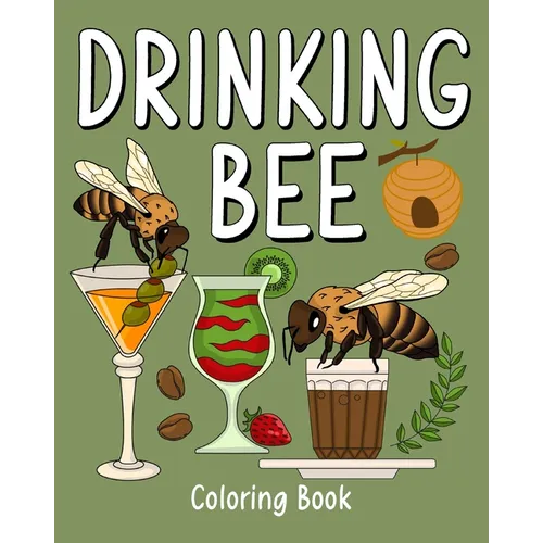 Drinking Bee Coloring Book: Animal Painting Pages with Many Coffee and Cocktail Drinks Recipes - Paperback