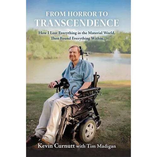 From Horror to Transcendence: How I Lost Everything in the Material World, Then Found Everything Within - Hardcover