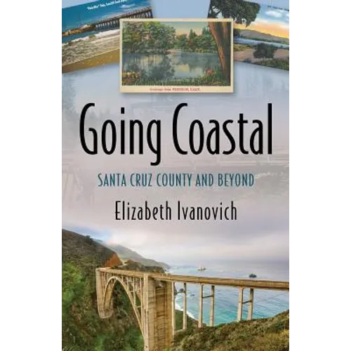 Going Coastal: Santa Cruz County and Beyond - Paperback