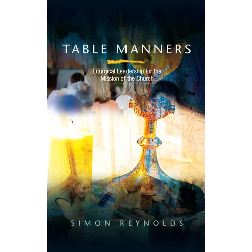 Table Manners: Liturgical Leadership for the Mission of the Church - Paperback