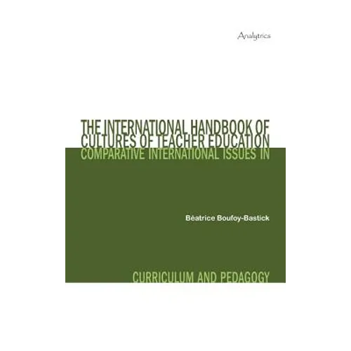 The International Handbook of Cultures of Teacher Education: Comparative International Issues in Curriculum and Pedagogy - Hardcover