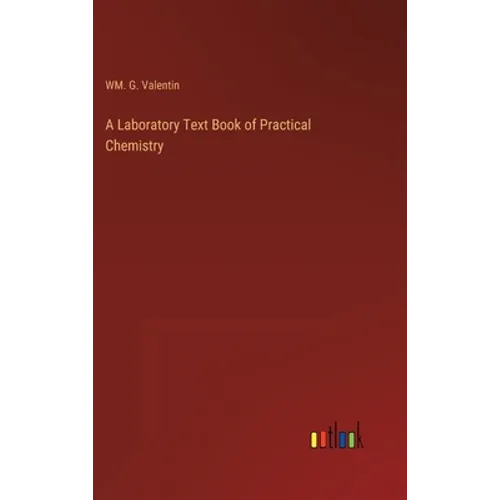 A Laboratory Text Book of Practical Chemistry - Hardcover
