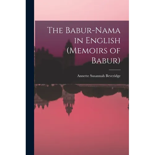 The Babur-nama in English (Memoirs of Babur) - Paperback