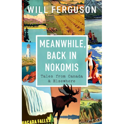 Meanwhile, Back in Nokomis: Tales from Canada and Elsewhere - Paperback