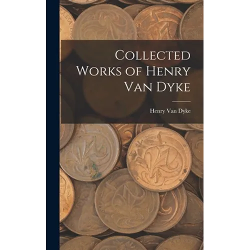 Collected Works of Henry Van Dyke - Hardcover