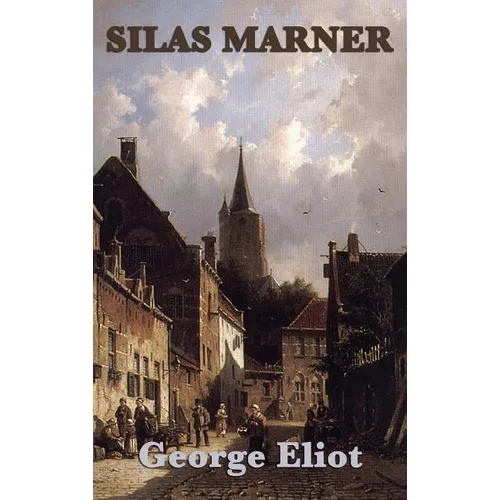 Silas Marner: A Novel of Isolation, Community, and Moral Renewal - Hardcover