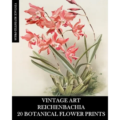 Vintage Art: Reichenbachia 20 Botanical Flower Prints: Flora Ephemera for Framing, Home Decor and Collage - Paperback