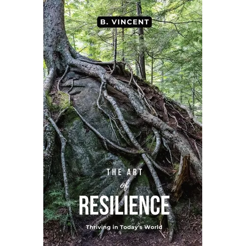 The Art of Resilience: Thriving in Today's World - Paperback