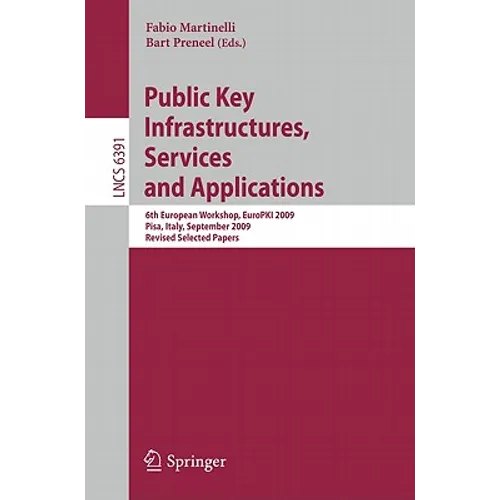 Public Key Infrastructures, Services and Applications: 6th European Workshop, EuroPKI 2009, Pisa, Italy, September 10-11, 2009, Revised Selected Paper - Paperback