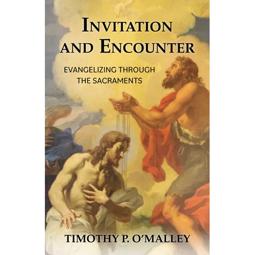 Invitation and Encounter: Evangelizing Through the Sacraments - Paperback