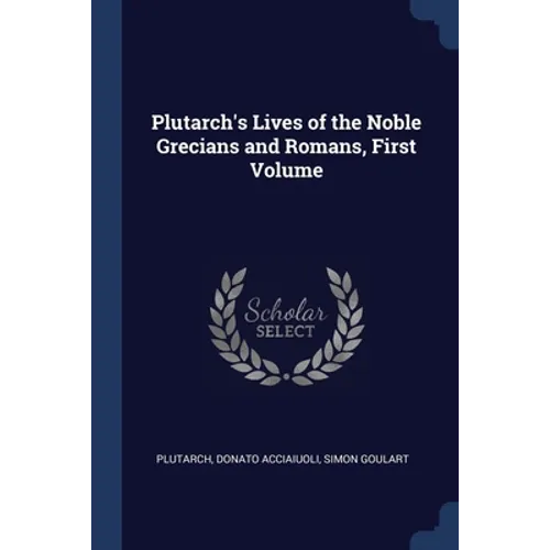 Plutarch's Lives of the Noble Grecians and Romans, First Volume - Paperback