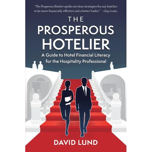 The Prosperous Hotelier: A Guide to Hotel Financial Literacy for the Hospitality Professional - Paperback