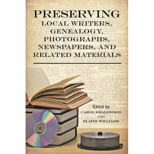 Preserving Local Writers, Genealogy, Photographs, Newspapers, and Related Materials - Paperback