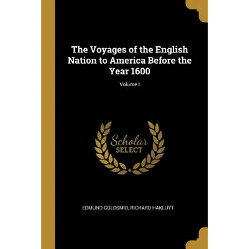 The Voyages of the English Nation to America Before the Year 1600; Volume I - Paperback