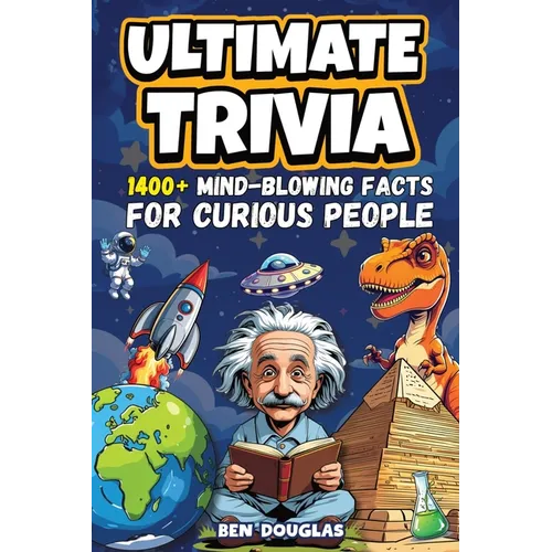 Ultimate Trivia: 1400+ Fascinating Facts About History, Science, Pop Culture, and Everything In Between! - Paperback