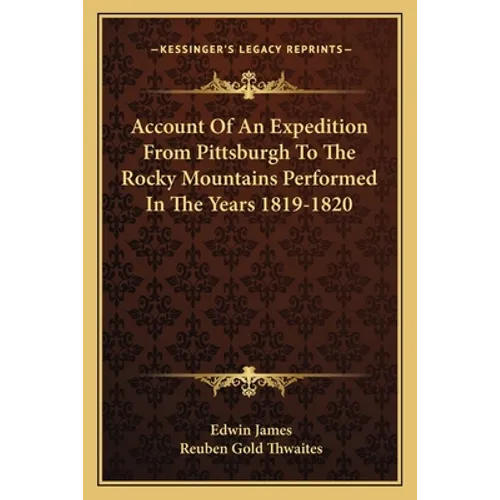 Account Of An Expedition From Pittsburgh To The Rocky Mountains Performed In The Years 1819-1820 - Paperback