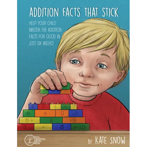Addition Facts That Stick: Help Your Child Master the Addition Facts for Good in Just Six Weeks - Paperback