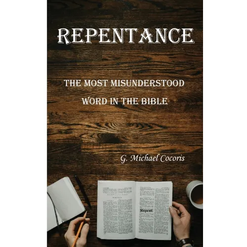 Repentance: The Most Misunderstood Word in the Bible
