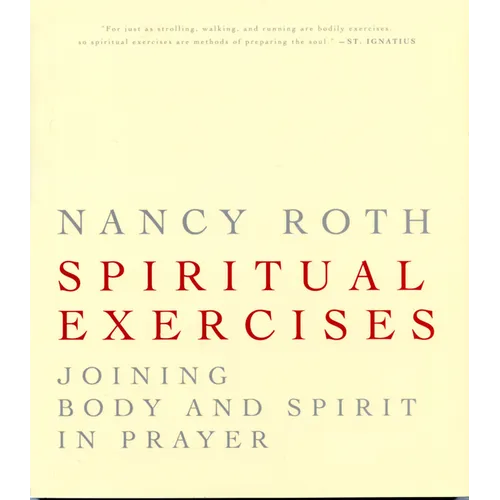 Spiritual Excercises: Joining Body and Spirit in Prayer - Paperback