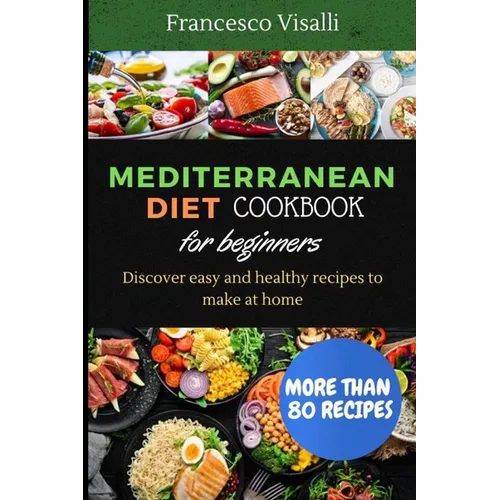 Mediterranean Diet Cookbook for Beginners: Discover easy and healthy recipes to make at home - Paperback