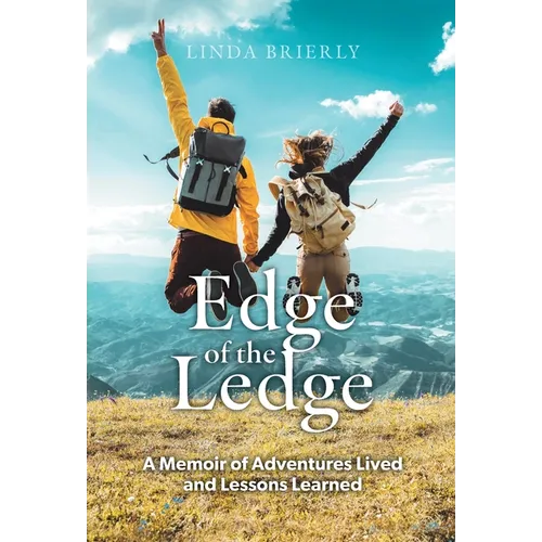 Edge of the Ledge: A Memoir of Adventures Lived and Lessons Learned - Hardcover