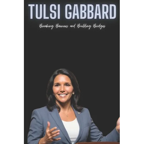 Tulsi Gabbard: Breaking Barriers and Building Bridges - Paperback