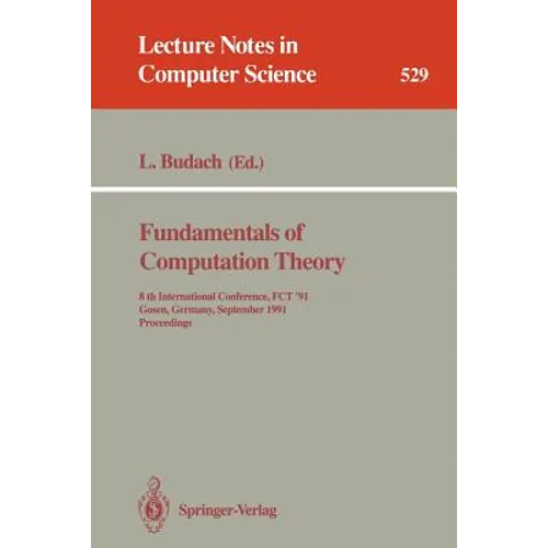 Fundamentals of Computation Theory: 8th International Conference, Fct '91, Gosen, Germany, September 9-13, 1991. Proceedings - Paperback