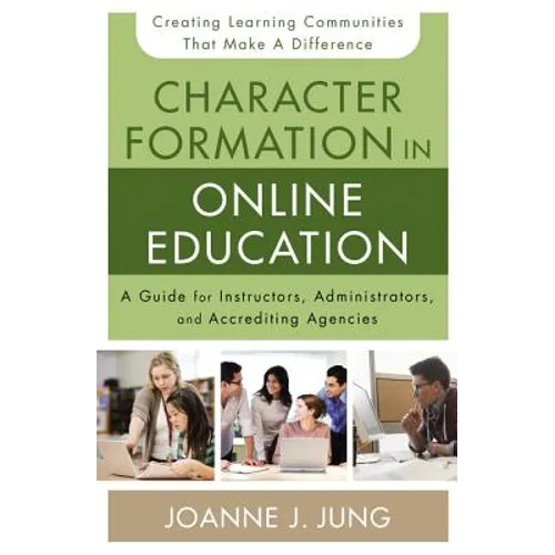 Character Formation in Online Education: A Guide for Instructors, Administrators, and Accrediting Agencies - Paperback
