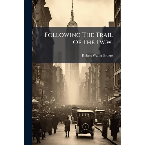 Following The Trail Of The I.w.w. - Paperback