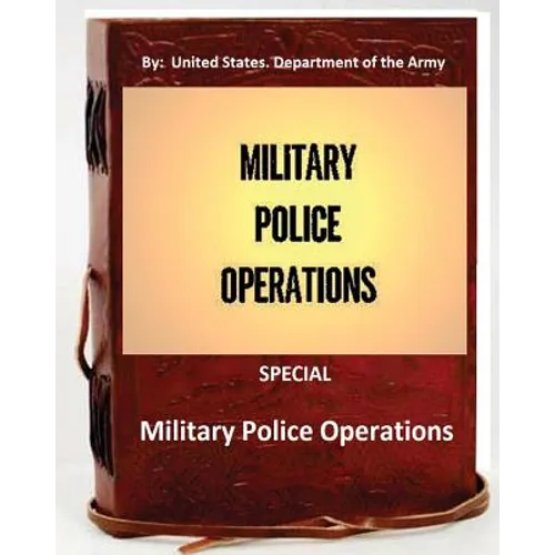 Military Police Operations . SPECIAL ( By: United States. Department of the Army) - Paperback