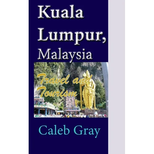 Kuala Lumpur, Malaysia: Travel and Tourism - Paperback