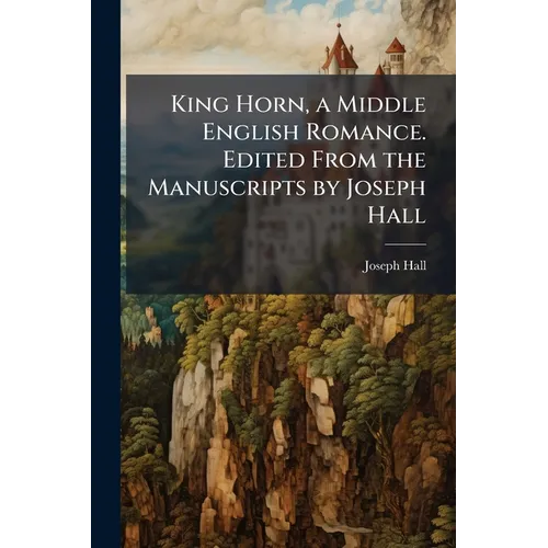 King Horn, a Middle English Romance. Edited From the Manuscripts by Joseph Hall - Paperback