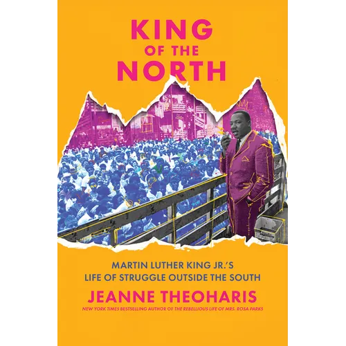 King of the North: Martin Luther King Jr.'s Life of Struggle Outside the South
