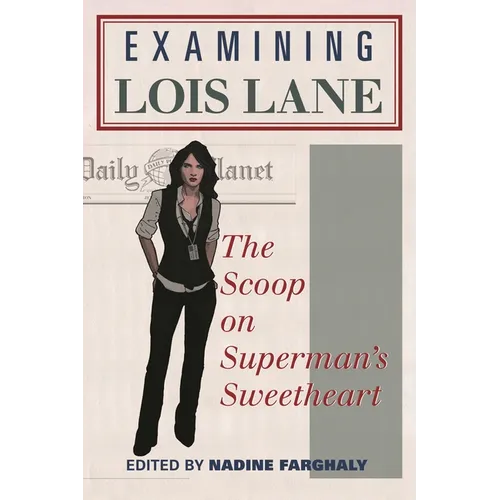 Examining Lois Lane: The Scoop on Superman's Sweetheart - Paperback