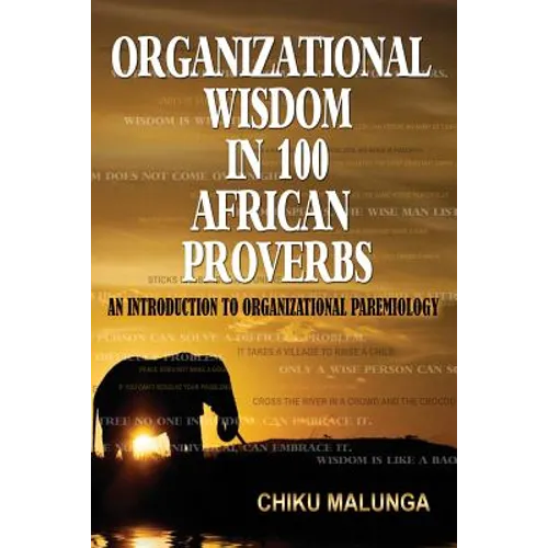 Organizational Wisdom in 100 African Proverbs: An Introduction to Organizational Paremiology - Paperback