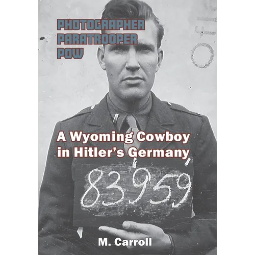 Photographer, Paratrooper, POW: A Wyoming Cowboy in Hitler's Germany - Paperback