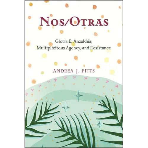 Nos/Otras: Gloria E. Anzaldúa, Multiplicitous Agency, and Resistance - Hardcover