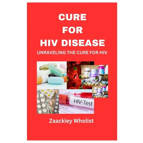 Cure for HIV Disease: Unraveling the Cure for HIV - Paperback