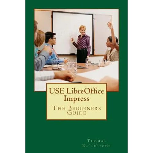 USE LibreOffice Impress: The Beginners Guide - Paperback