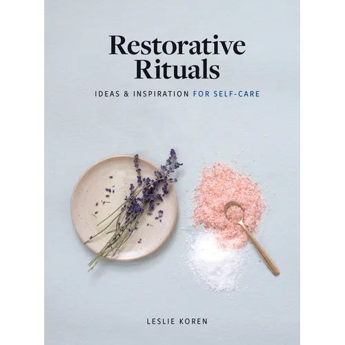 Restorative Rituals: Ideas and Inspiration for Self-Care - Hardcover