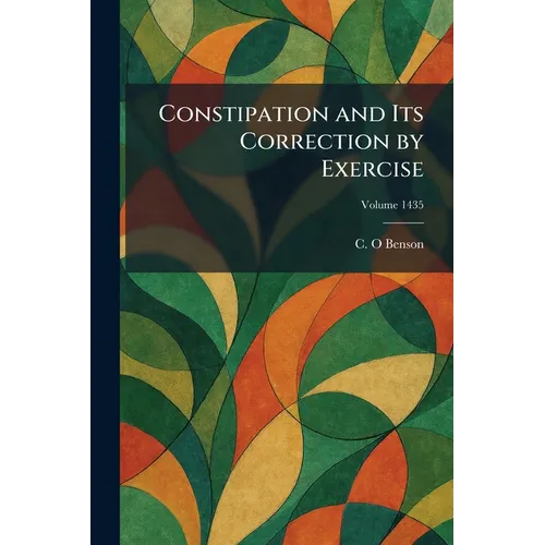 Constipation and Its Correction by Exercise - Paperback